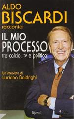 Il mio processo tra calcio, tv e politica - Aldo Biscardi