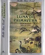 Luna di primavera. Un romanzo della Cina - Bette Bao Lord