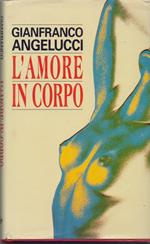 L' amore in corpo - Gianfranco Angelucci