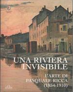 Una riviera invisibile. L'arte di Pasquale Ricca (1854-1910). Catalogo mostra - a cura di Fulvio Cervini