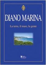 Diano Marina. La terra, il mare, la gente