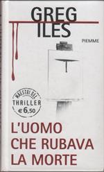 L' uomo che rubava la morte - Greg Iles