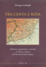 Tra Centa e Roia, Ambiente, popolazione, economia di vallate e comuni dell'estremo Ponente ligure - Giuseppe Garibaldi