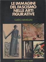 Le immagini del fascismo nelle arti figurative - Guido Armellini