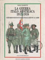 La guerra italo austriaca 1915-1918. Uniformi, distintivi, equipaggiamento, armi