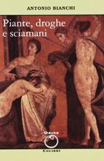 Piante, droghe e sciamani - Antonio Bianchi