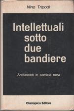 Intellettuali sotto due bandiere. Antifascisti in camicia nera - Nino Tripodi