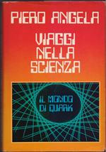 Viaggi nella scienza . Il mondo di quark - Piero Angela