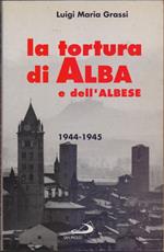 La tortura di Alba e dell'Albese - Luigi Maria Grassi