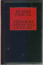 Pensieri opuscoli lettere - Blaise Pascal