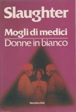 Mogli di medici / Donne in bianco - Frank G. Slaughter