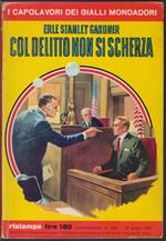 Col delitto non si scherza - Erle Stanley Gardner