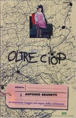 Oltre CIOP . Avventuroso viaggio della solidarietà - Antonio Brunetti