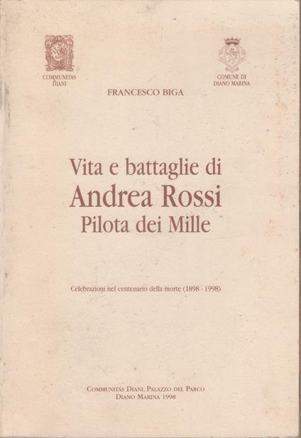 Vita e battaglie di Andrea Rossi pilota dei Mille - Francesco Biga - Francesco Biga - copertina