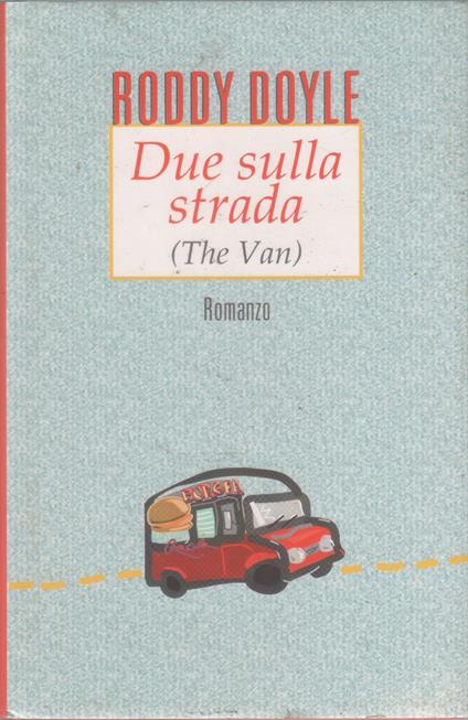 Due sulla strada (The van) - Roddy Doyle - Roddy Doyle - copertina