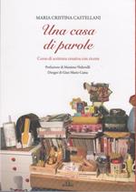 Una casa di parole. Corso di scrittura creativa con ricette - Maria Cristina Castellani