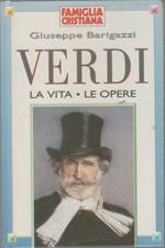 Verdi. La vita e le opere - Giuseppe Barigazzi