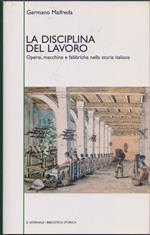 La disciplina del Lavoro. Operai, macchine e fabbriche nella storia italiana