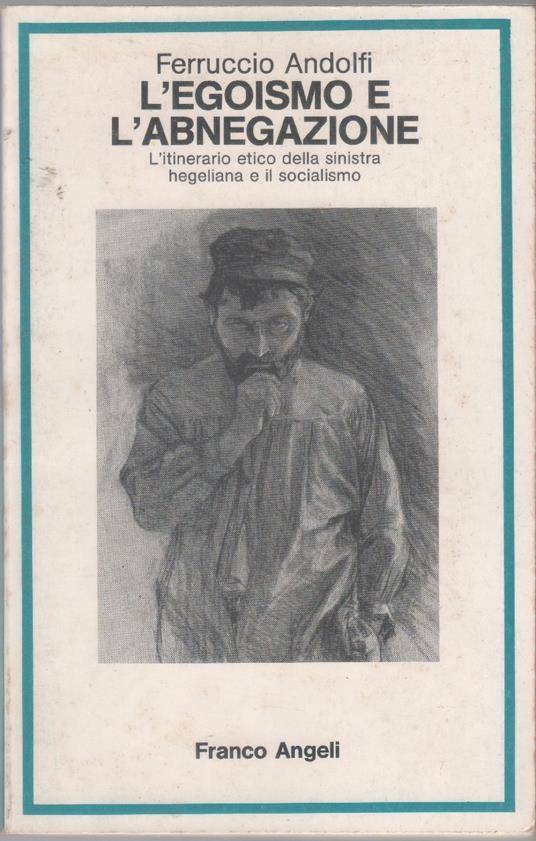 L' egoismo e l'abnegazione. L' itinerario etico della sinistra hegeliana e il socialismo - copertina