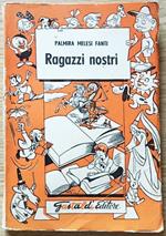 Ragazzi Nostri. Ed. Gastaldi, 1953. Collana Ragazzi Di: Melesi Fanti Palmira