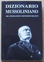 Dizionario Mussoliniano. 1500 Affermazioni E Definizioni Del Duce