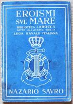 Eroismi Sul Mare. Nazario Sauro. Lega Navale Italiana, 1938. Biblioteca Larocca