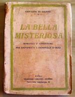 La Bella Misteriosa - Romanzo D'Avventure Per Giovinetti E Fanciulle D'Oggi Di: Di Giusto Giovanni