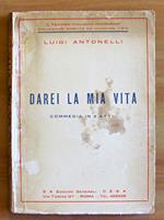 DAREI LA MIA VITA - COMMEDIA IN 3 ATTI - Collana Il Teatro Italiano Moderno