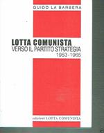 Lotta Comunista Verso Il Partito Strategia 1953-1965