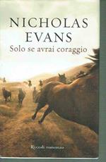 Solo Se Avrai Coraggio Nicholas Evans Ed.Rizzoli 2010 S.25