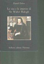 La Vita E Le Impresedi Sir Walter Raleigh Ed. Sellerio 1993