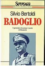 Badoglio Generale Che Prese Il Posto Di Mussolini Silvio Bertoldi Rizzoli