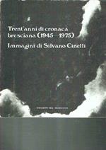 Trent'Anni Di Cronaca Bresciana (1945-1975) Immagini Di Silvano Cinelli