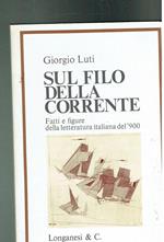Sul Filo Della Corrente Fatti E Figure Della Letteratura Italiana Del '900