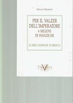 Per Il Valzer Dell'Imperatore 6 Milioni Di Svanziche Le Dieci Giornate Di Brescia