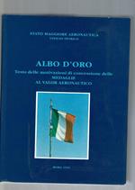 Albo D Oro. Testo Delle Motivazioni Di Concessione Delle Medaglie D'Oro Al Valor Aeronautico