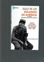 Aqui Va Un Soldado De America Lettere Di Ernesto Che Guevara Alla Famiglia 1953-56