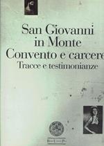 San Giovanni in Monte convento e carcere : tracce e testimonianz