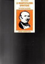 Le manifestazioni spiritiche : istruzioni pratiche : come sviluppare le facolta medianiche e come comunicare con gli spiriti