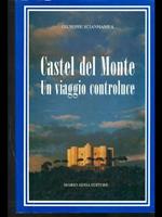 Castel del Monte. Un viaggio controluce. Ediz. illustrata