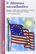 Il dilemma euroatlantico. Rapporto 2004 della Fondazione Istituto Gramsci sull\'integrazione europea