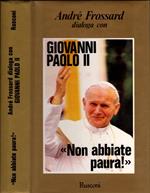 Non abbiate paura. Dialoghi con Giovanni Paolo II