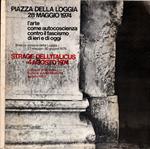 PIAZZA DELLA LOGGIA 28 MAGGIO 1974 - L'arte come autocoscienza contro il fascismo di ieri e di oggi**