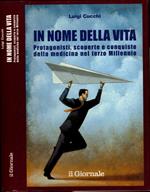 In Nome Della Verita'. Protagonisti, Scoperte E Conquist Della Medicina Nel Terzo Millennio