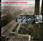 La città, la fabbrica, la memoria. Dall'archivio Ugo Allegri le immagini della Brescia industriale di ieri