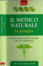 Il medico naturale in famiglia. Pronto intervento con i rimedi che non intossicano