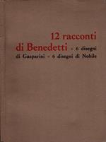 12 Racconti Di Benedetti + 6 Disegni Di Gasparini + 6 Disegni Di Nobile *