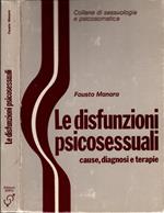 Le disfunzionzioni psicosessuali. Cause, diagnosi, terapie