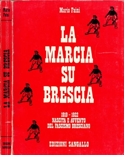 La marcia su Brescia. 1919-1922 nascita e avvento del fascismo Bresciano - copertina