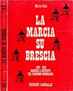 La marcia su Brescia. 1919-1922 nascita e avvento del fascismo Bresciano